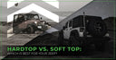 Hardtop Vs Soft Top Which Jeep Is Best For Your Jeep