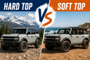 Ford Bronco Hard Top vs. Soft Top: Which Should You Choose?