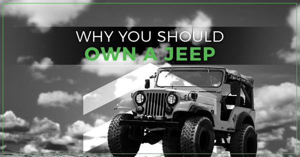 Why You Should Own a Jeep